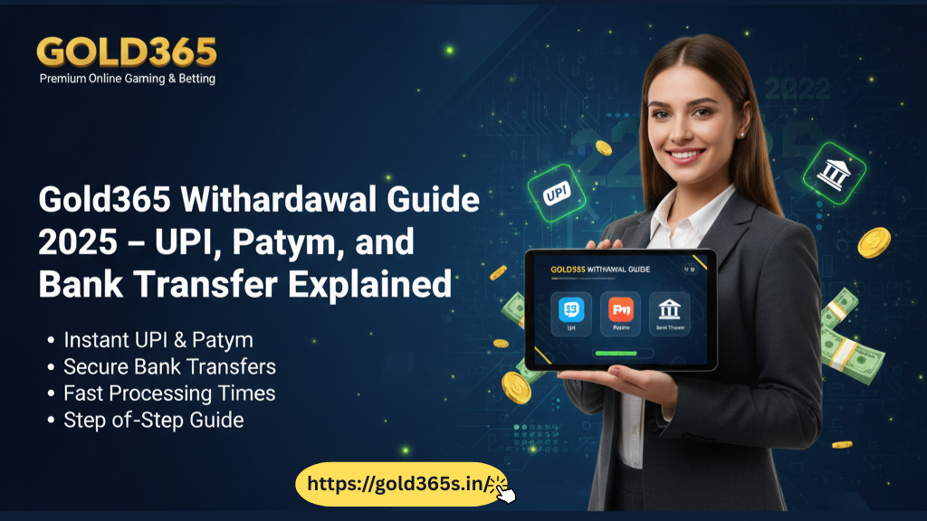 Gold365 Withdrawal Guide 2025 – UPI, Paytm & Bank Transfer