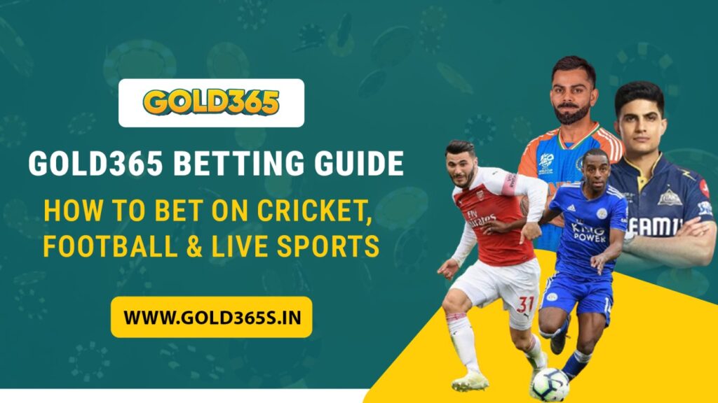 Gold365 Betting Guide: How to Bet on Cricket, Football & Live Sports
