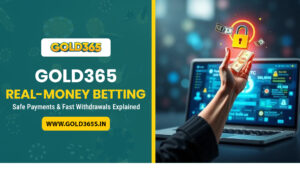 Gold365 Real-Money Betting – Safe Payments & Fast Withdrawals Guide