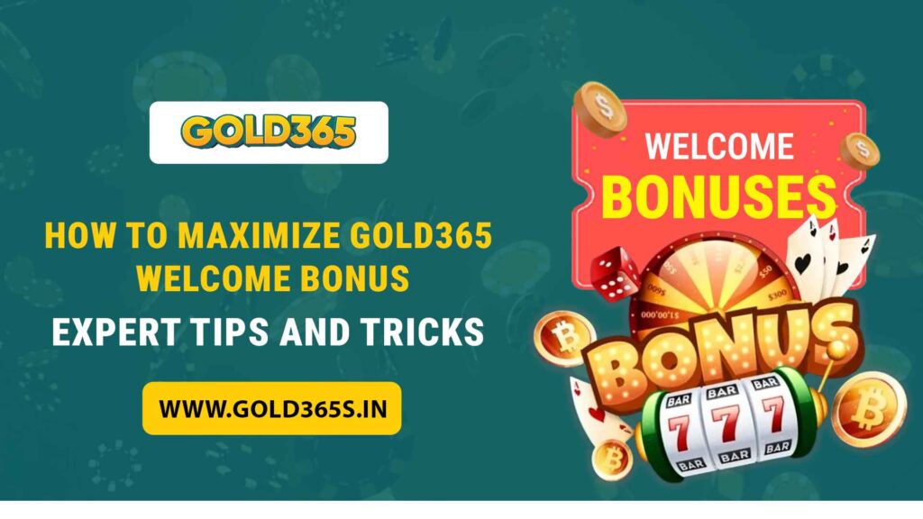 How to Maximize Gold365 Welcome Bonus — Expert Tips and Tricks
