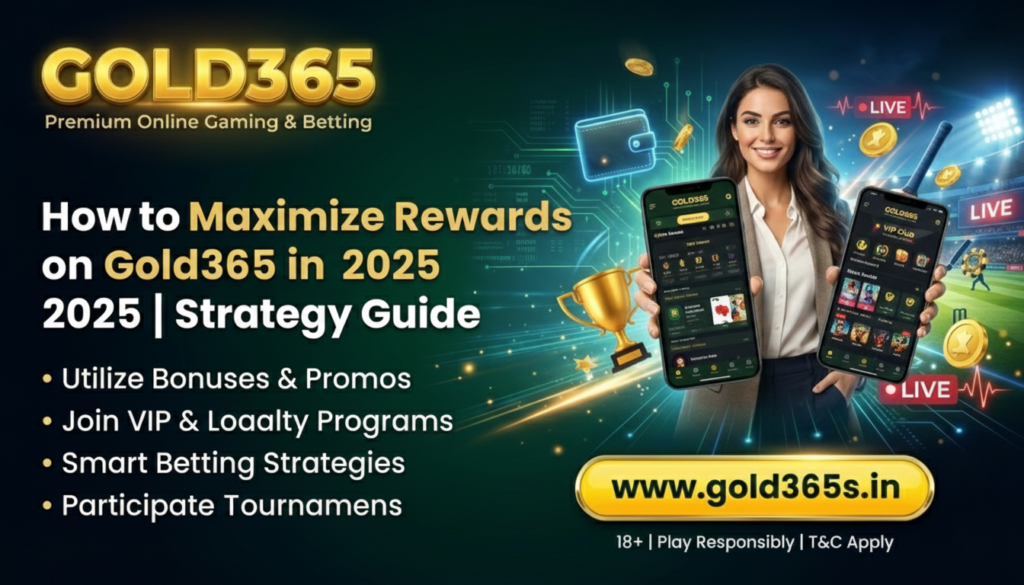 How to Maximize Rewards on Gold365 in 2025 | Strategy Guide
