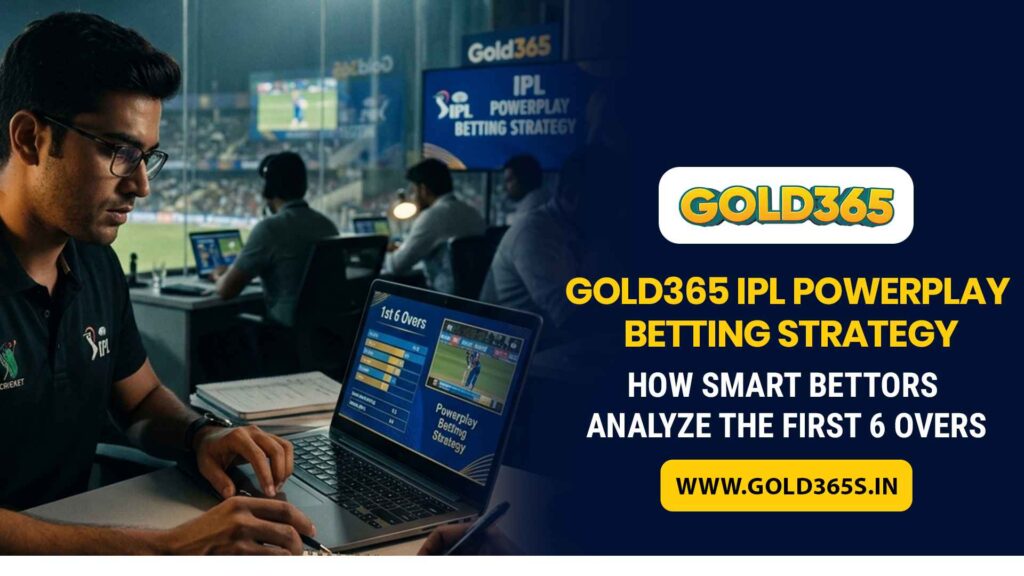 Gold365 IPL Powerplay Betting Strategy – How Smart Bettors Analyze the First 6 Overs