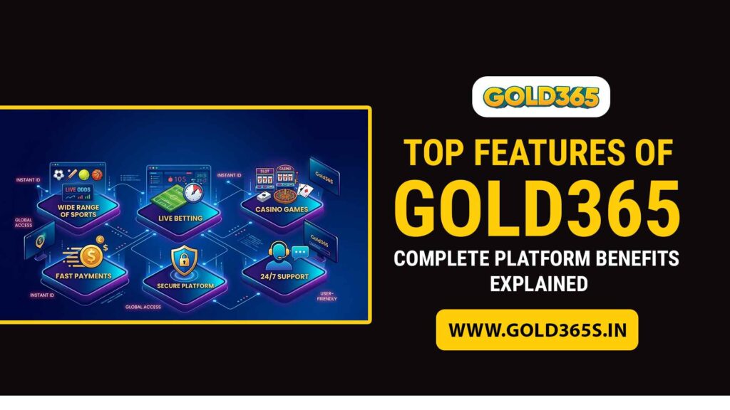 Top Features of Gold365 – Complete Platform Benefits Explained